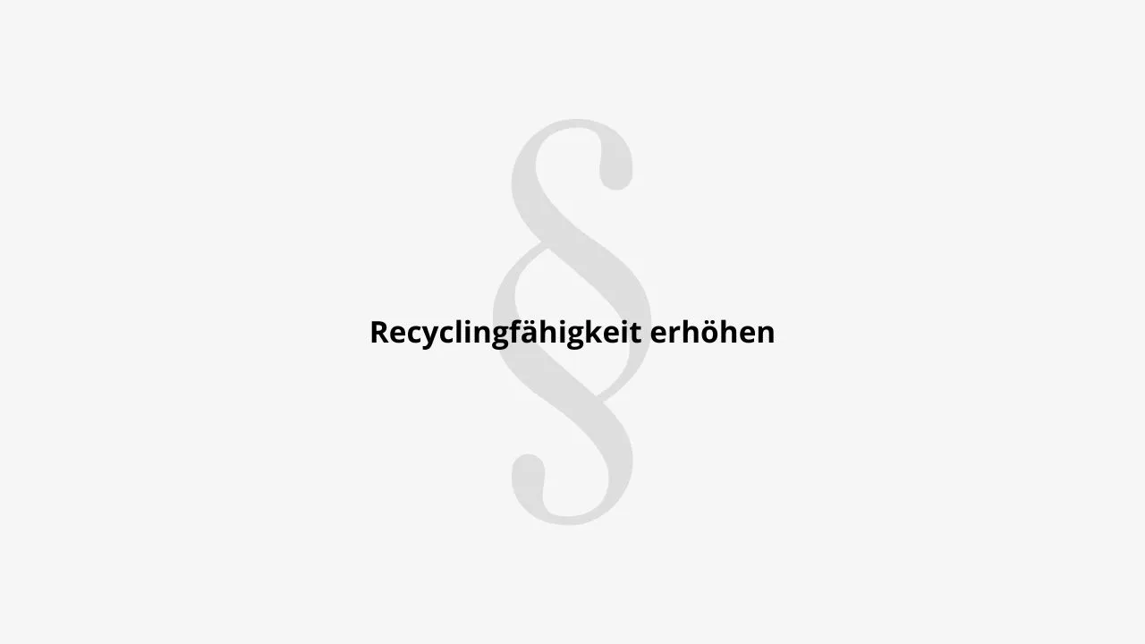 Recyclingfähigkeit erhöhen